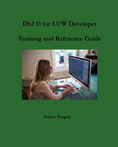 Db2 11 for LUW Developer Training and Reference Guide